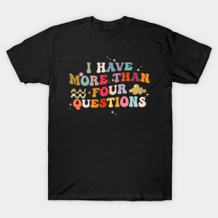 I Have More Than Four Questions Funny Groovy T-Shirt